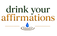 Drink Your Affirmations - Home